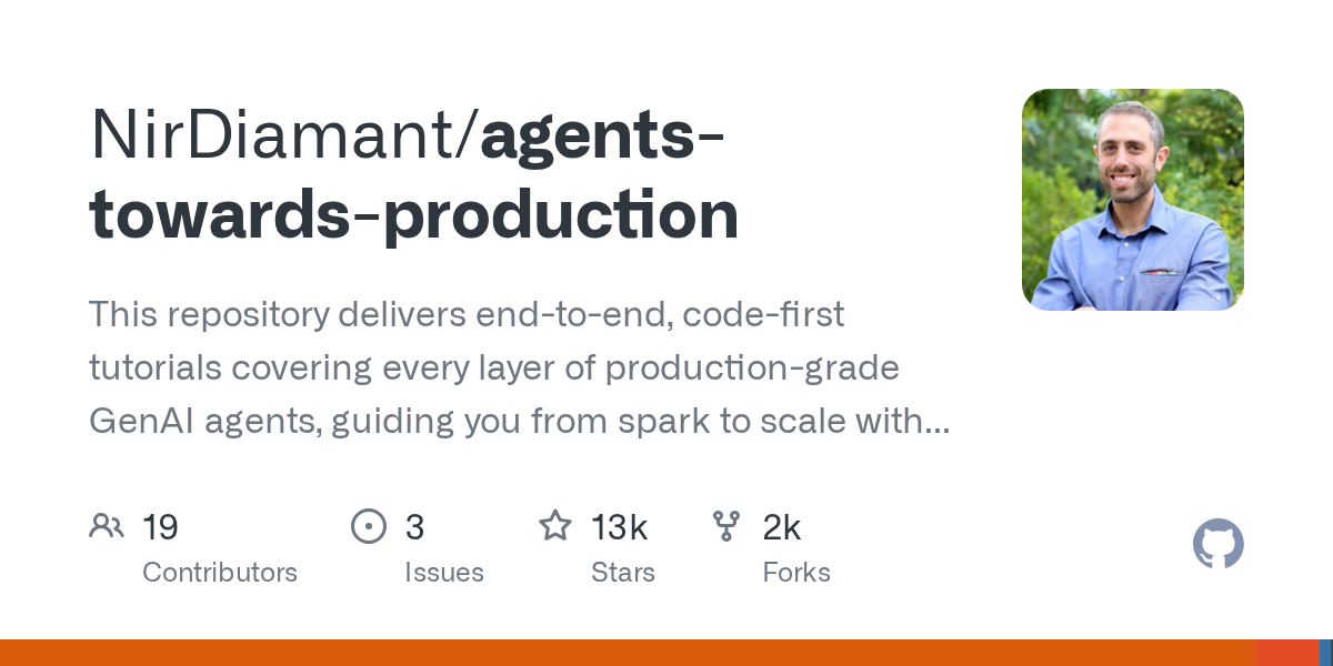 GitHub - NirDiamant/agents-towards-production: This repository delivers end-to-end, code-first tutorials covering every layer of production-grade GenAI agents, guiding you from spark to scale with proven patterns and reusable blueprints for real-world laun